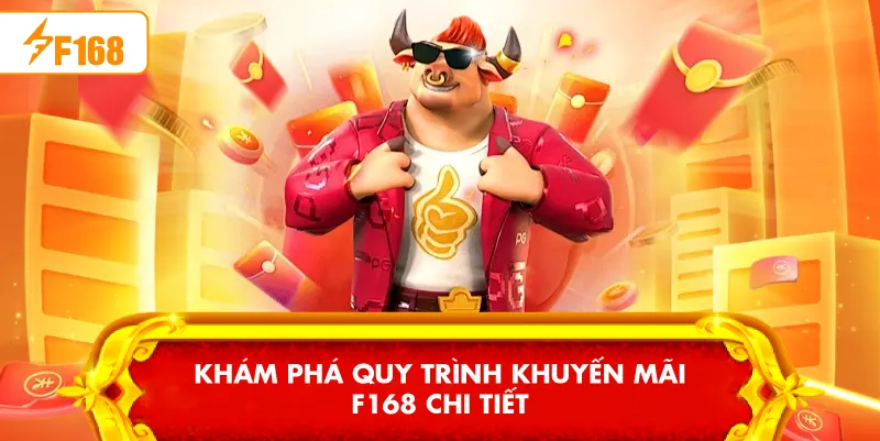 Khám phá quy trình Khuyến Mãi F168 chi tiết Khám phá quy trình Khuyến Mãi F168 chi tiết